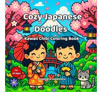 Cozy Japanese Doodles - Kawaii Chibi Coloring Book: Adorable Chibi Cats, Bento Box Themes, Hearts, Stars, Clouds & Flowers - Relaxing Kawaii Coloring Pages for Kids, Teens & Adults