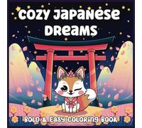 Cozy Japanese Dreams Bold & Easy Coloring Book: A Relaxing and Adorable Japanese-Inspired Escape for Adults, Kids and Seniors