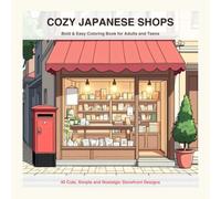Cozy Japanese Shops Coloring Book: Bold & Easy Aesthetic Coloring Pages of Cute Storefronts, Retro Cafes, and Nostalgic Interiors for Adults and Teens