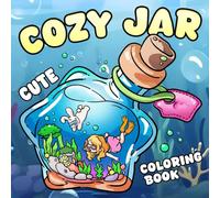 Cozy Jar Coloring Book: A Journey Through Enchanted World with Serene Landscapes, Heartwarming Creatures, and Soft Details for Creative Minds Seeking Calm