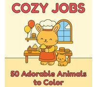Cozy Jobs: Cute Coloring Book for Kids, Teens, and Adults | 50 Adorable Animals to Color