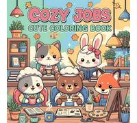 Cozy Jobs: Cute Coloring Book of Adorable Animal Characters in Charming Job Scenes for Stress Relief, Relaxation, and Creativity.