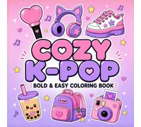 Cozy K-Pop Bold & Easy Coloring Book: Cute Kawaii K-Pop Designs with Bubble Tea, Headphones, Sneakers, Light Sticks & Fan Fun for Kids and Tweens