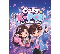 Cozy K-Pop Coloring Book: Cute and Kawaii Bold and Easy Coloring Pages with Chibi Idols, Cozy Fan Life, Bubble Tea, Music Vibes, and Fun K-Pop Fashion