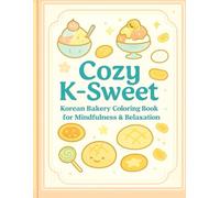 Cozy K-Sweet: Korean Bakery Coloring Book for Mindfulness & Relaxation