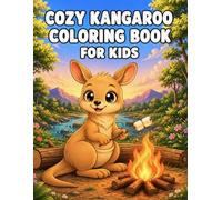 Cozy Kangaroo Coloring Book for Kids: Adorable Kangaroo Adventures, Charming Scenes and Easy Coloring Pages for Children Ages 3-8