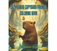 Cozy Kawaii Capybara Friends Coloring Book: Super Cute Capybara Adventures and Fun Coloring Pages with Fun Facts for Kids Ages 8-12