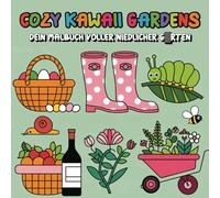 Cozy Kawaii Gardens: Dein Malbuch voller niedlicher Gärten
