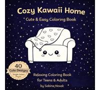 Cozy Kawaii Home Coloring Book: 40 Cute & Easy Cozy Scenes for Relaxation, Stress Relief & Mindfulness: Bold & Easy Designs | Cute Cozy Rooms, ... for Teens, Adults & Cozy Coloring Lovers