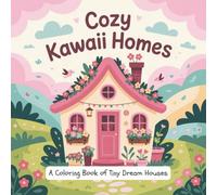 Cozy Kawaii Homes: A Coloring Book of Tiny Dream Houses: Whimsical Small House Scenes to Spark Joy and Calm Your Mind - Perfect for Relaxation and Creative Fun