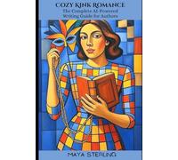 Cozy Kink Romance: The Complete AI-Powered Writing Guide for Authors