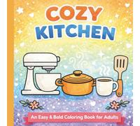 Cozy Kitchen: An Easy & Bold Coloring Book for Adults Featuring Simple Kitchen Tools for Relaxation and Stress Relief