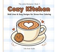 Cozy Kitchen: Bold Lines & Easy Designs for Stress-Free Coloring: 40+ Simple Illustrations with Thick Lines: A Stress Relief Coloring Book for Adults ... Prompts ǀ 8.5 x 8.5 inches, 102 pages