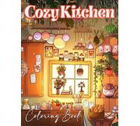 Cozy Kitchen Coloring Book: For foodies and homebodies alike-color warm kitchens that invite you to slow down and savor!