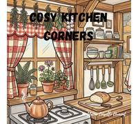Cozy Kitchen Corners: Warm & Cozy Kitchen Scenes. Coloring Series