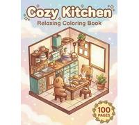 Cozy Kitchen: Relaxing Coloring Book for Adults and Teens with 100 Pages featuring Rustic Kitchens, Baking Scenes, and Culinary Tools for Stress Relief