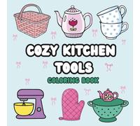 Cozy Kitchen Tools Coloring Book: Relaxing Illustrations of Charming Utensils for Adults | Find Calm & Comfort in Your Culinary Haven