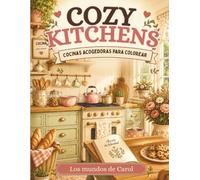 COZY KITCHENS: COCINAS ACOGEDORAS PARA COLOREAR: Un libro para colorear con encantadoras cocinas de estilo cozy para relajarte, desconectar y disfrutar de momentos de creatividad.