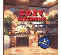 Cozy Kitchens Coloring Book for Adults: Creative Kitchen Illustrations to Color for Relaxation, Creativity and Mindful Coloring Fun