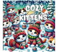 Cozy Kittens: Coloring Book for Adults and Teens Featuring Adorable Cats in Relaxing Winter Scene Moments for Stress Relief and Creativity (Cozy Spaces Coloring)