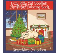 Cozy Kitty Cat Doodles Christmas Coloring Book: Cozy and Cute Holiday Kitty Cats to Color and Relax for Adults teens and Kids