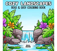 Cozy Landscapes: Bold & Easy Coloring Book for Adults and Teens Featuring Relaxing Views and Serene Nature Scenes