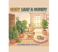 Cozy Leaf & Bunny: A Delightful Adult Coloring Book Featuring a Chubby Rabbit, Oversized Houseplants, and Sunny Nooks