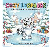 Cozy Leopards - A Winter Adventure Coloring Book: 50+ Cute Snow Leopard Coloring Pages with Fun Winter Scenes - Easy and Relaxing Designs for Kids and Animal Lovers