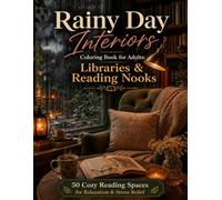 Cozy Libraries & Reading Nooks Coloring Book for Adults: 50 Rainy Day Book Lover Interiors for Relaxation and Mindfulness