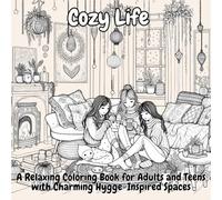 Cozy Life: A Relaxing Coloring Book for Adults and Teens with Charming Hygge-Inspired Spaces: Relax, Unwind, and Get Creative with 80 Cozy, Hygge-Inspired Designs