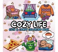 COZY LIFE: Color Comfort: 50 cozy scenes and cherished pastimes to color for a creative journey through small joys, relaxation and home warmth.