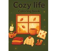 Cozy life Coloring Book: A Cute and Cozy Life Coloring Book for Kids, Teens & Adults - 50 Warm and Peaceful Designs to Relax and Enjoy.