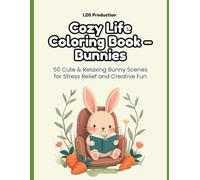 Cozy Life Coloring Book - Bunnies: 50 Cute & Relaxing Bunny Scenes for Stress Relief and Creative Fun