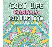 Cozy Life Mandala Coloring Book: 48 Cozy Mandala Designs for Stress Relief, Relaxation, and Creative Joy, Color • Relax • Enjoy