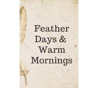 Cozy Lined Journal - Writing, Planning, and Daily Thoughts - Feather Days & Warm Mornings