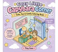 Cozy Little Capybara Corner: A Cute Coloring Book for Adults and Teens, Fun, Easy, Relaxing and Unexpected Whimsical Hygge Spaces (Cozy Little World)