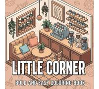 Cozy Little Corner - Bold and Easy Coloring Book: Relaxing and Fun Coloring Book Featuring Cozy Café Scenes, Relaxing Corners and Cute Interior Spaces for Stress Relief