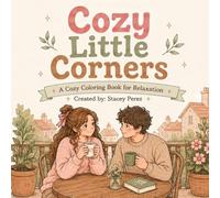 Cozy Little Corners: A Cozy Coloring Book for Relaxation with 50 Adorable Illustrations and Peaceful Everyday Moments