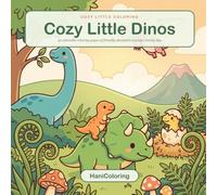 Cozy Little Dinos: A Cute Dinosaur Coloring Book for Kids, Teens and Adults with Adorable Friendly Dinos in Gentle Everyday Moments for Relaxation and Stress Relief