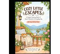Cozy Little Escapes Coloring Book for Adults & Teens and Kids, Simple Design for Relaxing: A Simple Coloring Book of Quiet Moments, Nature, Coffee, Cats & Everyday Joy