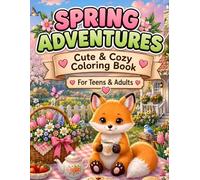 Cozy Little Fox Spring Adventures: A Whimsical Spring Coloring Book for Adults and Teens Featuring 50 Cozy Woodland Scenes, Blooming Gardens, Cute Animals, Nature, and Relaxing Seasonal Adventures