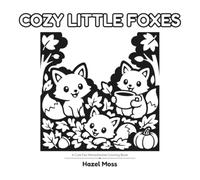 Cozy Little Foxes: A Cute Fox Monochrome Coloring Book