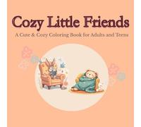 Cozy Little Friends: A Cute & Cozy Coloring Book for Adults and Teens