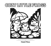 Cozy Little Frogs: A Cute Frog Monochrome Coloring Book