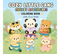 Cozy Little Gang: Chubby Adventures: A Cozy Coloring Book for Adults and Teens Featuring Cute Chubby Animal Friends and Easy Designs for Relaxation, Stress Relief and Mindfulness