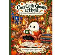 Cozy Little Ghosts at Home: 24 Gentle and Happy Halloween Coloring Scenes with Friendly Ghosts, Autumn Animals, Pumpkins, Crafts, Books, and Cozy Fall Fun
