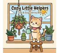 Cozy Little Helpers: Coloring Book for Adults and Teens Featuring Super Cute Animal Characters in Cozy Home, Garden, and Daily Life Scenes for Relaxation