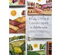 Cozy Little Landscapes in Watercolor: Super-easy, Mini Painting Projects for Whimsical Forests, Charming Villages and More
