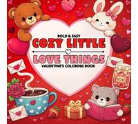 Cozy Little Love Things: A Bold & Easy Valentine’s Day Coloring Book for Adults and Teens Featuring Cute, Cozy, and Sweet Designs