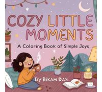 Cozy Little Moments: A Coloring Book of Simple Joys: Relax, Color, and Find Joy in Everyday Life